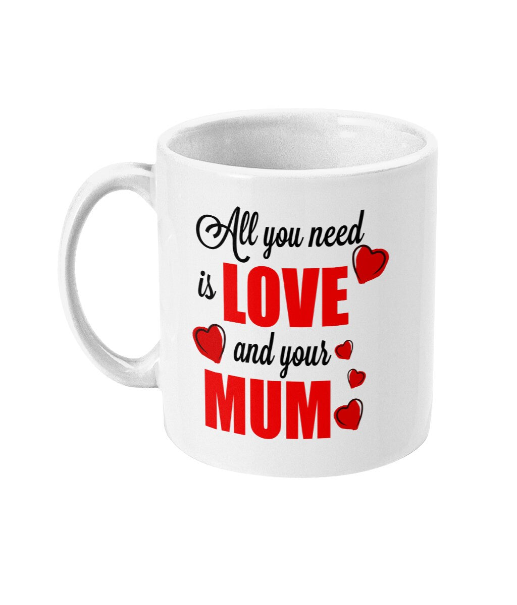 All You Need Is Love And Your Mum - Topbootee
