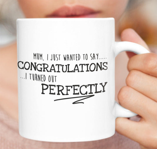 Congratulations I turned out Perfectly Mug - Perfect for Mum or Dad as a Birthday Gift - Topbootee