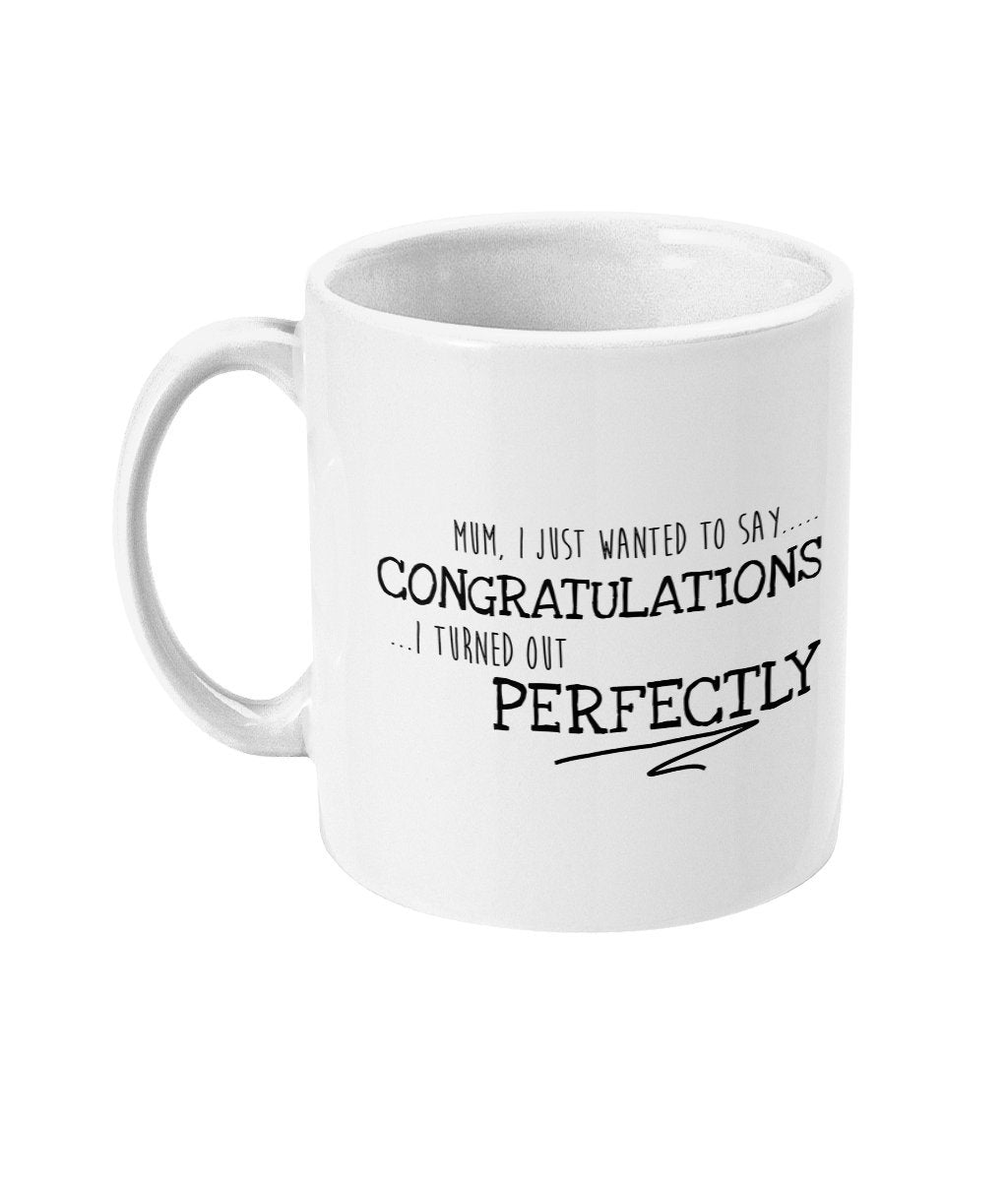 Congratulations I turned out Perfectly Mug - Perfect for Mum or Dad as a Birthday Gift - Topbootee