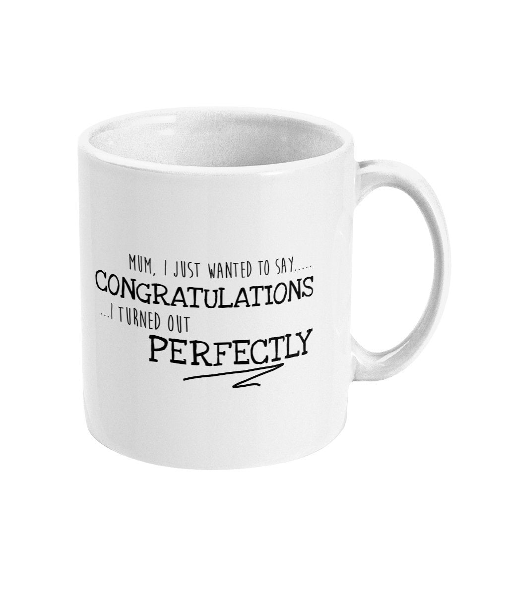 Congratulations I turned out Perfectly Mug - Perfect for Mum or Dad as a Birthday Gift - Topbootee