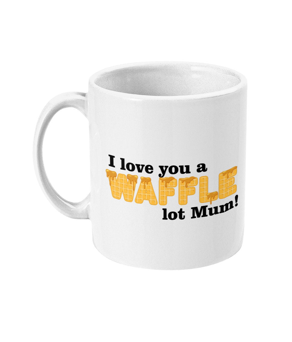 I Love You A Waffle Lot Mum Mug - Funny Mother's Day Gift - Topbootee