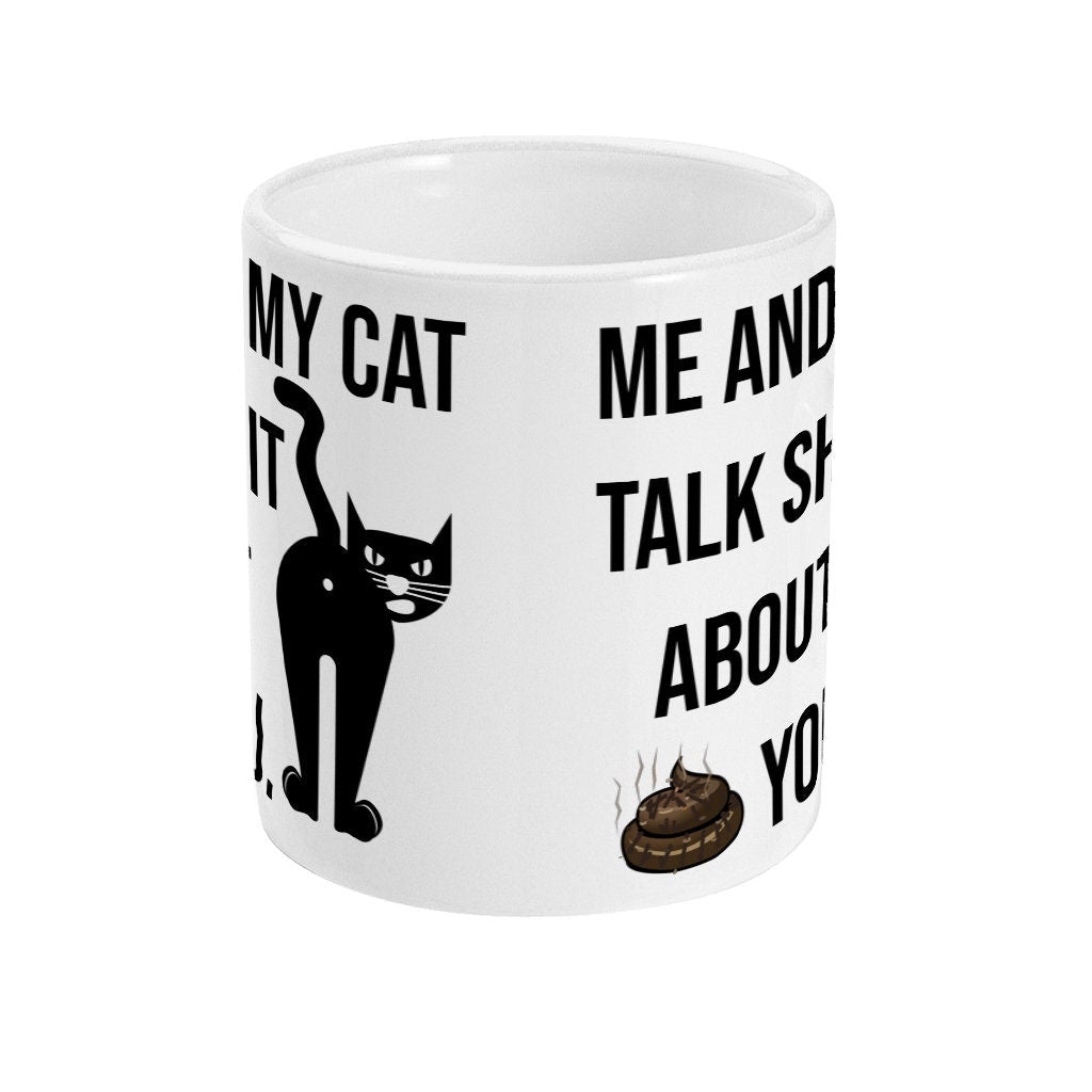 Me And My Cat Talk Sh*t About You Mug - Funny alternative Gift - Fast Dispatch - Topbootee