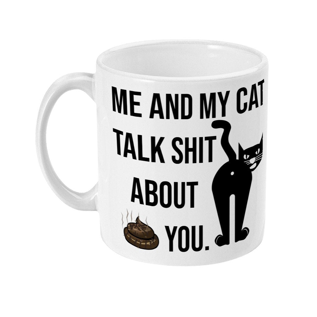 Me And My Cat Talk Sh*t About You Mug - Funny alternative Gift - Fast Dispatch - Topbootee