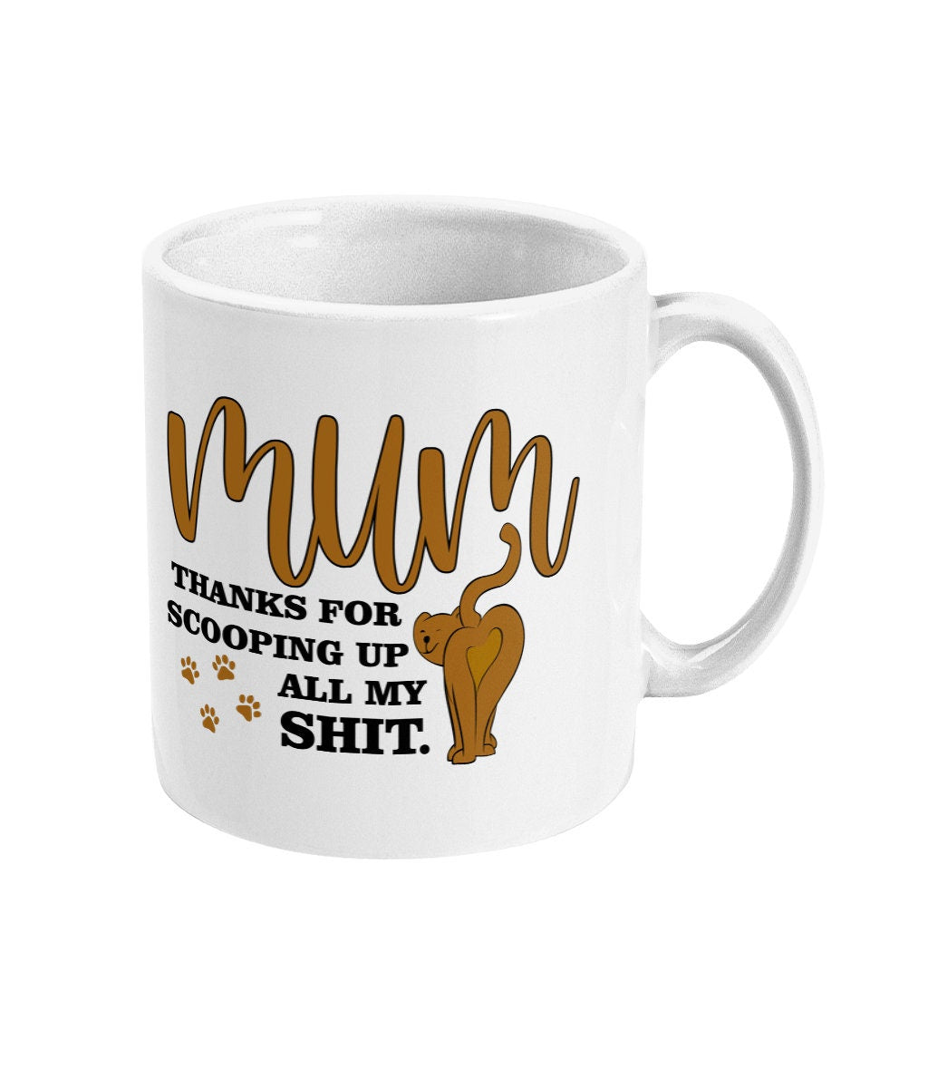 Mum Thanks For Scooping All My Sh*t Mug - Funny alternative Gift - Fast Dispatch - Topbootee
