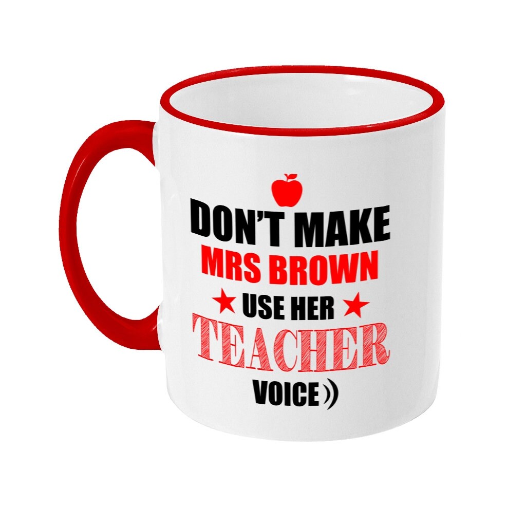 Personalised Don't Make me use my Teacher Voice Mug - Funny gift for teacher - Red Rim and Handle Cup - Custom Name for Teachers - Topbootee
