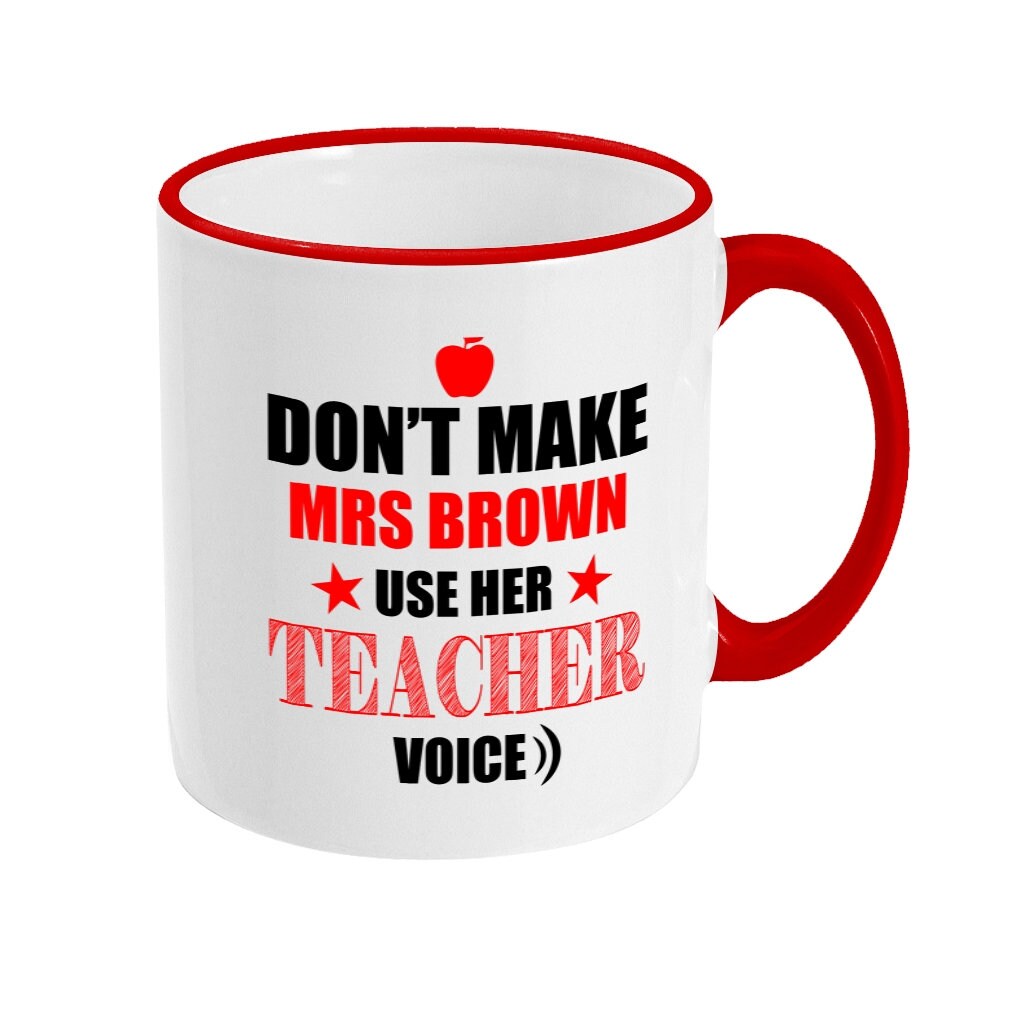 Personalised Don't Make me use my Teacher Voice Mug - Funny gift for teacher - Red Rim and Handle Cup - Custom Name for Teachers - Topbootee
