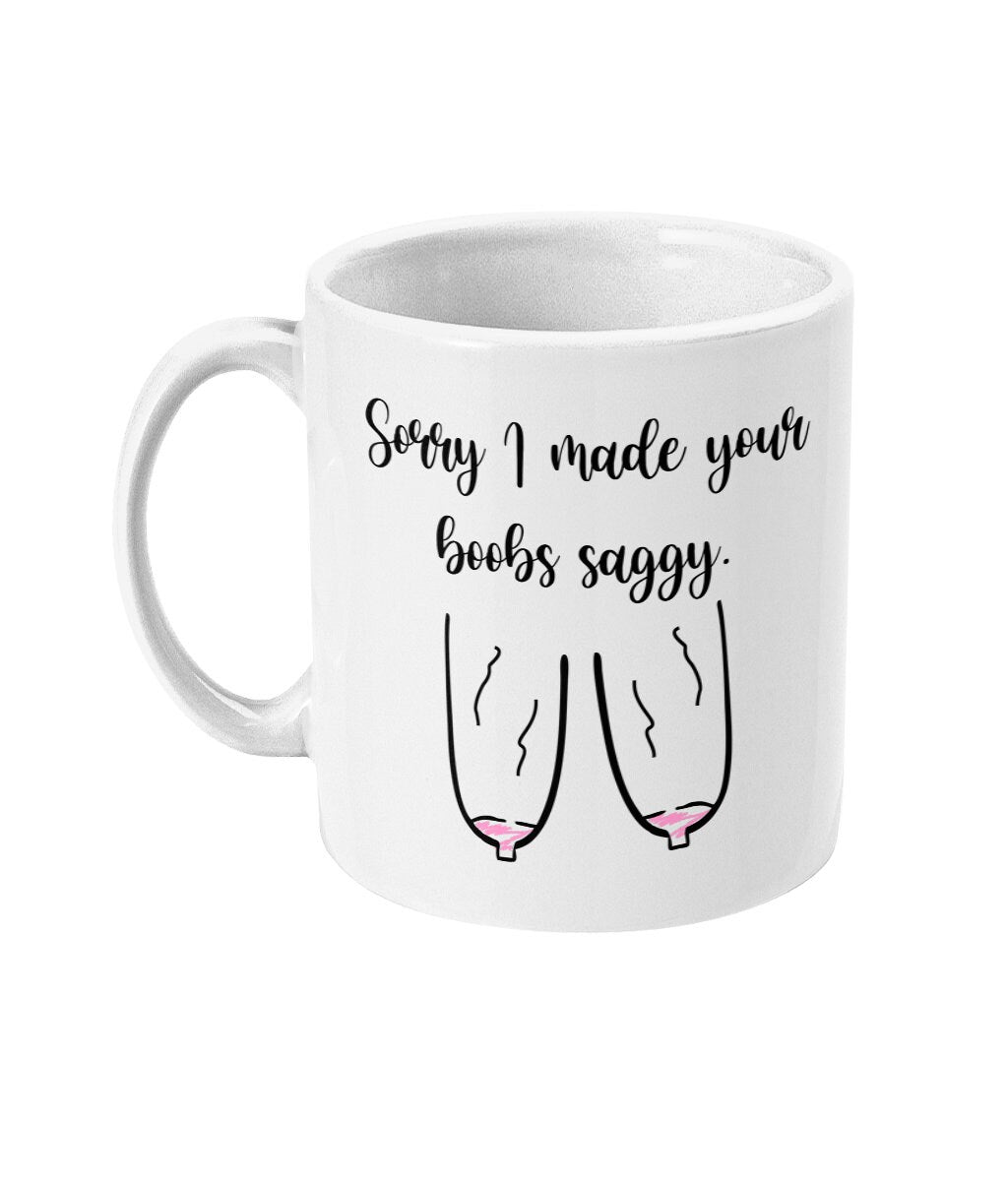 Sorry I made your boobs Saggy Mug- Funny Mothers day Gift alternative Gift for your lover -Fast Same day Dispatch - Topbootee