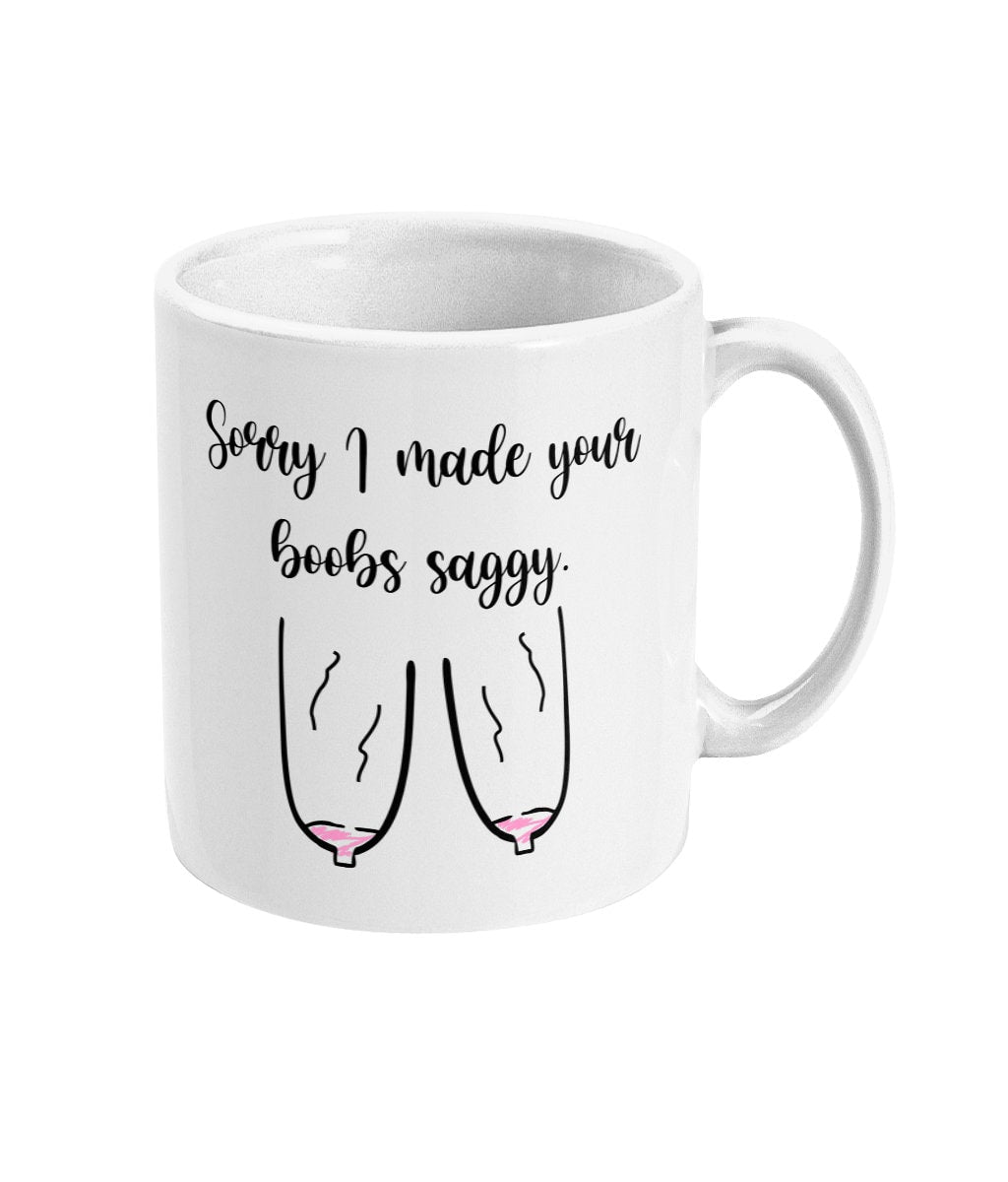 Sorry I made your boobs Saggy Mug- Funny Mothers day Gift alternative Gift for your lover -Fast Same day Dispatch - Topbootee