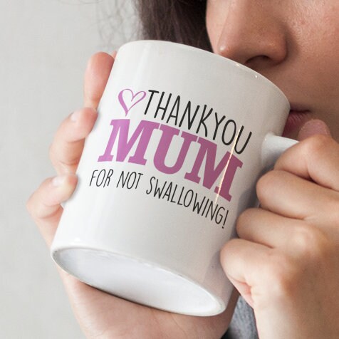 Thank You Mum For Not Swallowing - Topbootee