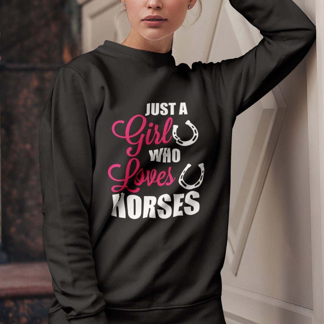 Just a Girl Who Loves Horses Sweatshirt - Horsey Lovers Gift to Keep you Warm at the Stables - Same Day Dispatch - Topbootee