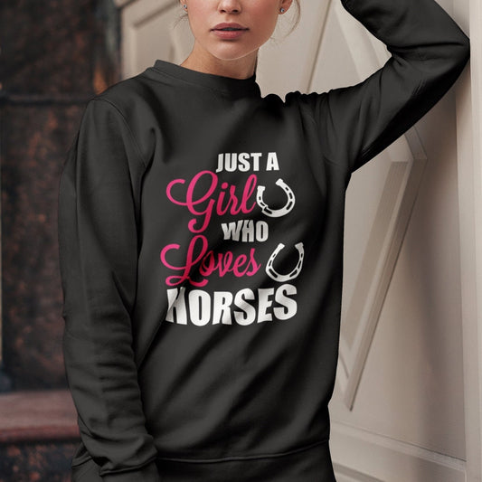 Just a Girl Who Loves Horses Sweatshirt - Horsey Lovers Gift to Keep you Warm at the Stables - Same Day Dispatch - Topbootee
