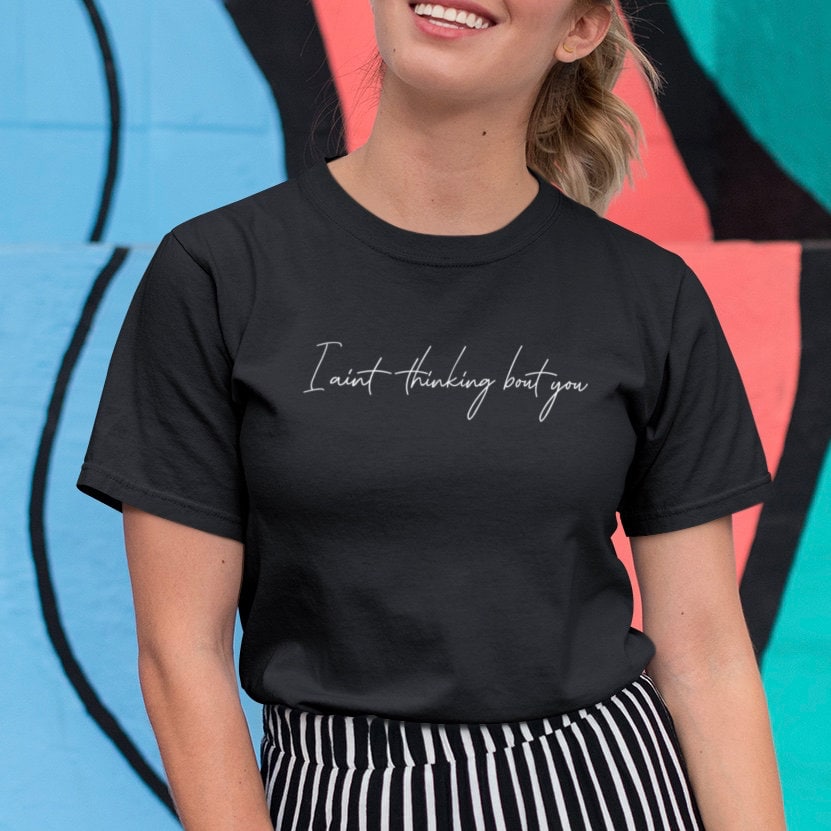 I ain't thinking bout you - Topbootee