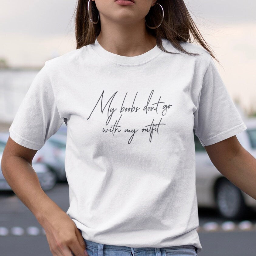 My Boobs Don't Go With My Outfit - Topbootee