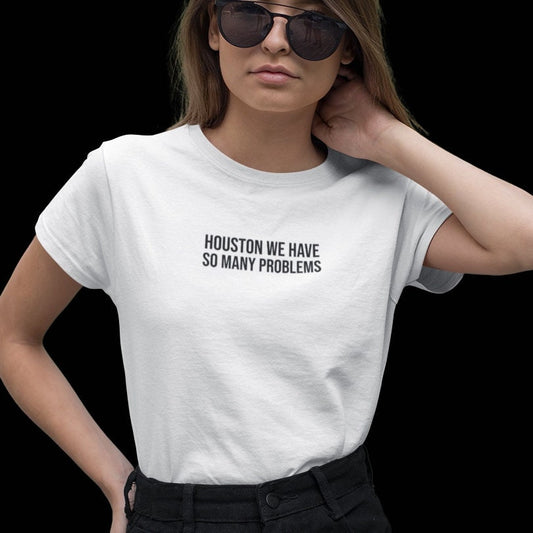 Houston we have so many problems - Topbootee