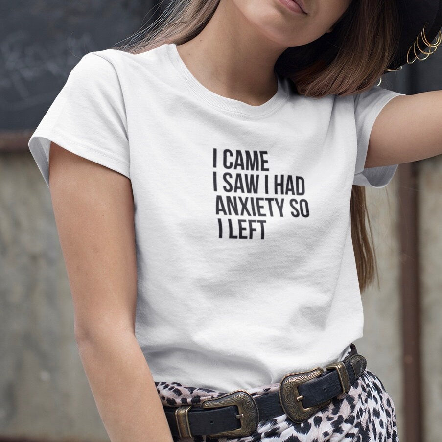 I Came, I Saw, I Had Anxiety So I Left - Topbootee
