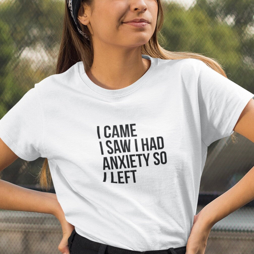 I Came, I Saw, I Had Anxiety So I Left - Topbootee