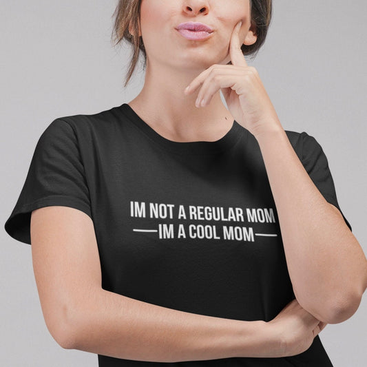 I'm Not a Regular Mom I'm a Cool Mom - Topbootee