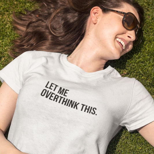 Let Me Overthink This - Topbootee