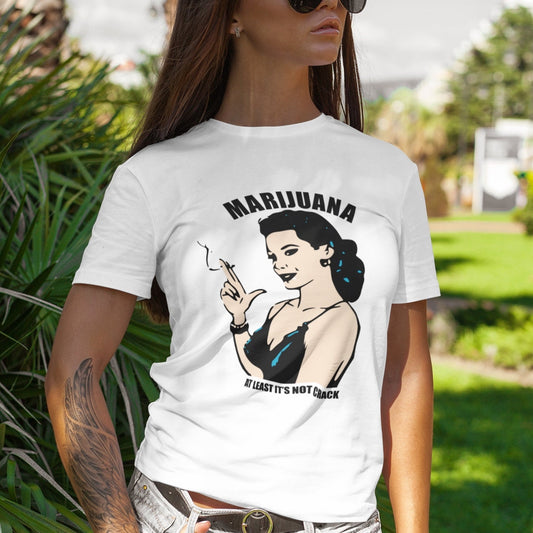 Marijuana at least it's not Crack - Topbootee