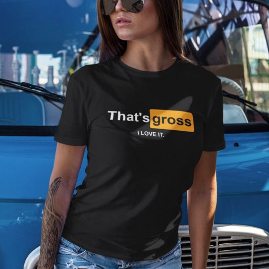 That's gross I love it - Topbootee