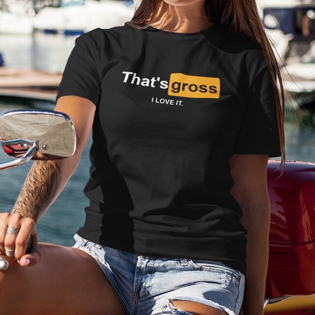That's gross I love it - Topbootee