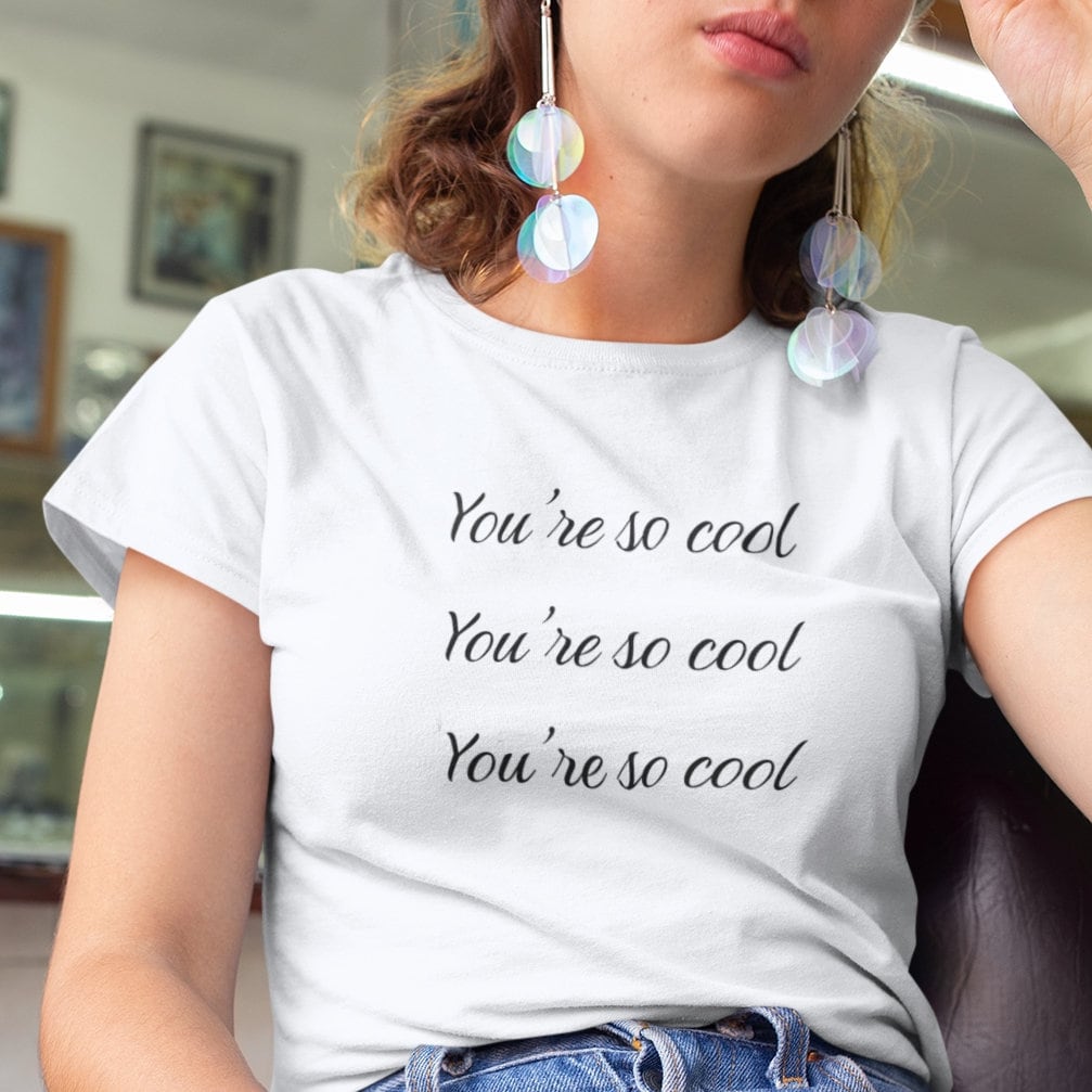 You're so cool You're so cool - Topbootee