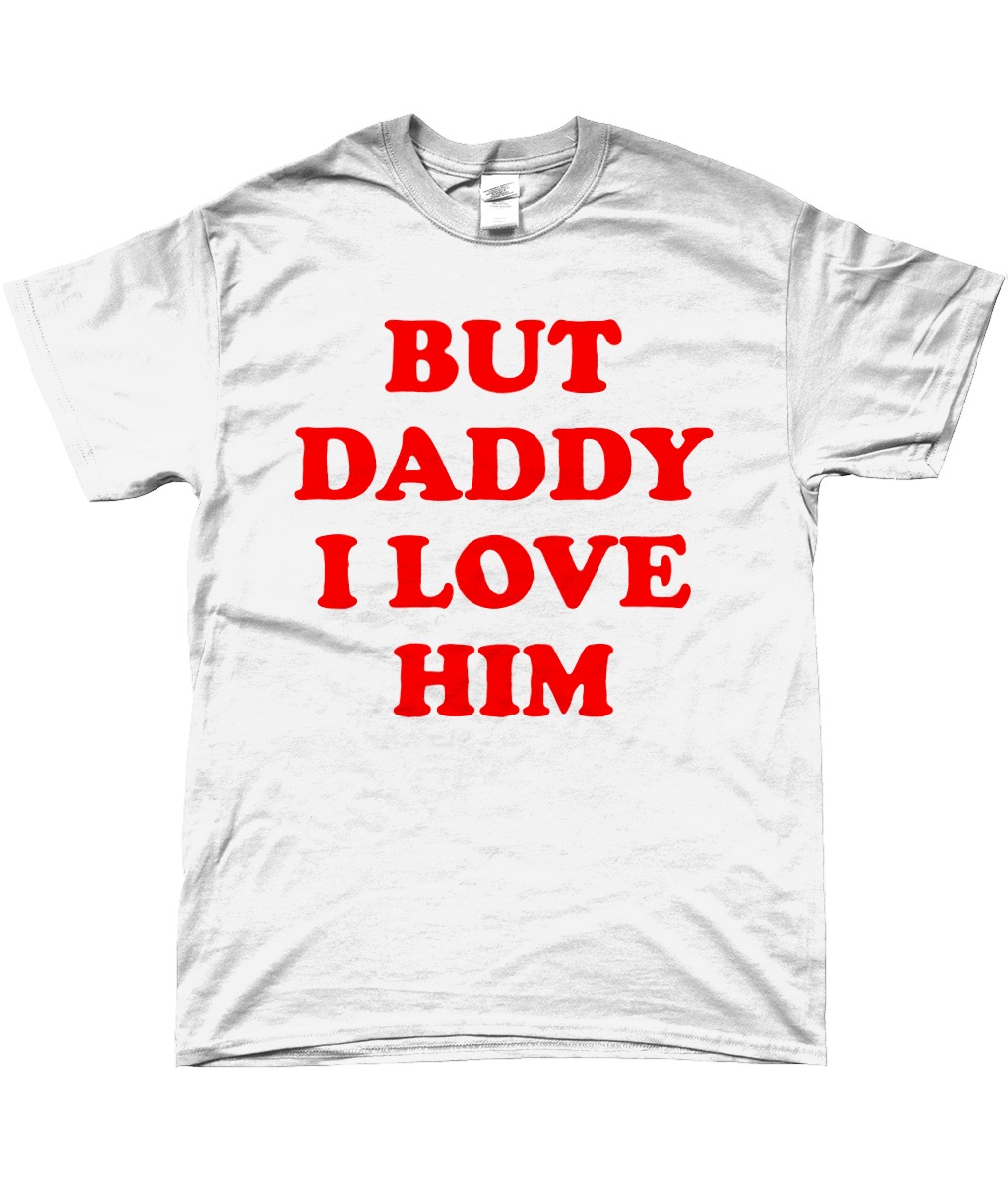 But Daddy I Love Him - Topbootee