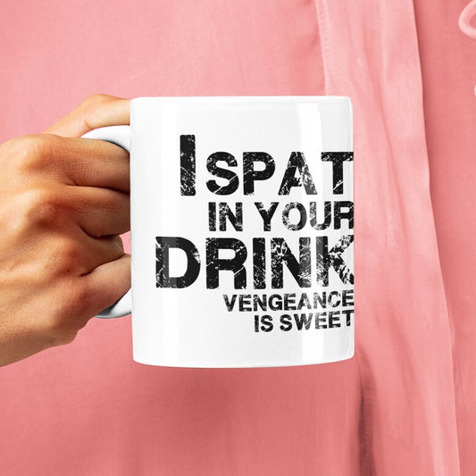 I Spat In Your Drink, Vengeance Is Sweet Mug, Spitting, Vile, Funny Mug Design, Office Mug Gift Secret Santa, Banter mug Fast Free Shipping