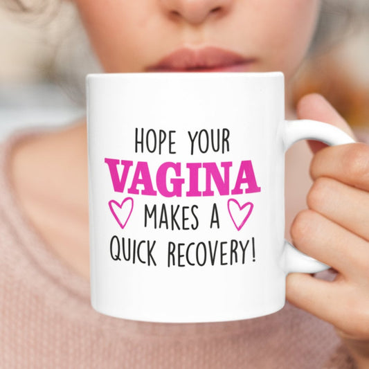 Hope Your Vagina Makes A Quick Recovery Mug,Funny New Mums Gift, Baby Shower Cup, MILF, Cheeky, Crude Cup