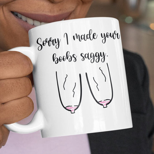 Sorry I made your boobs Saggy Mug- Funny Mothers day Gift alternative Gift for your lover -Fast Same day Dispatch