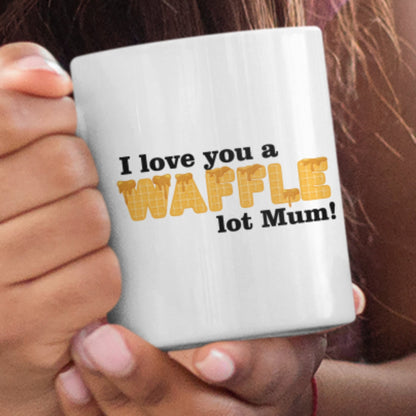 I Love You A Waffle Lot Mum Mug - Funny Mother's Day Gift