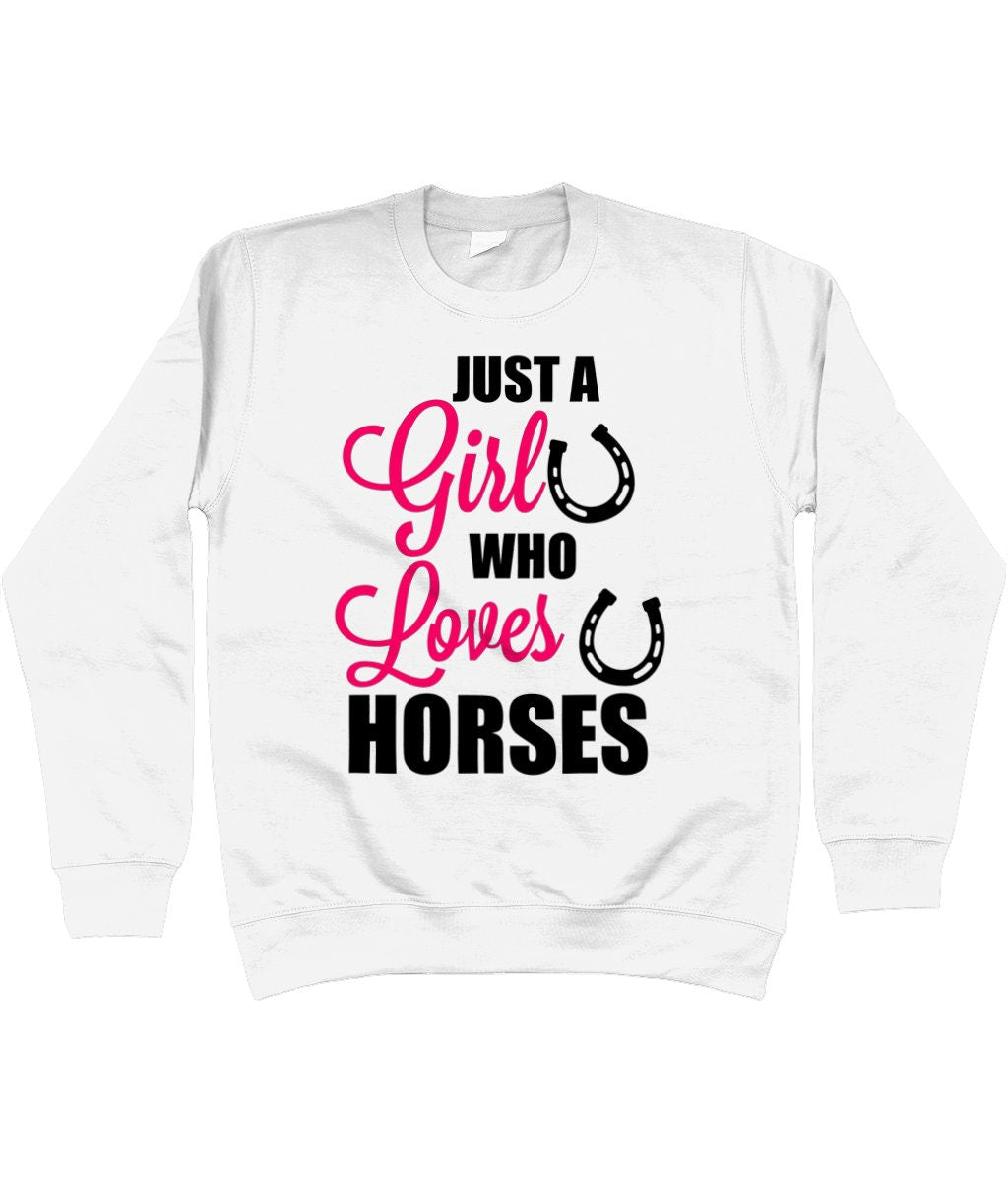 Just a Girl Who Loves Horses Sweatshirt - Horsey Lovers Gift to Keep you Warm at the Stables - Same Day Dispatch