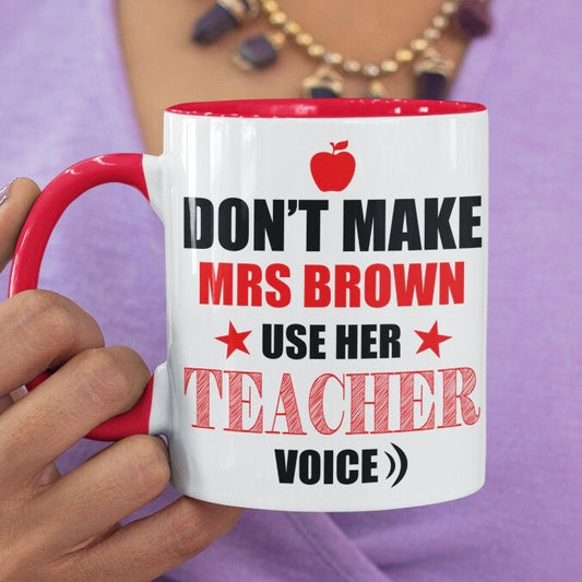 Personalised Don't Make me use my Teacher Voice Mug - Funny gift for teacher - Red Rim and Handle Cup - Custom Name for Teachers - Topbootee