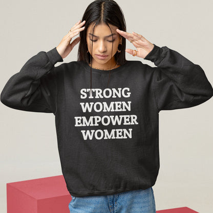 Strong Women Empower Women Unisex Sweatshirt - Girl Power Fantastic Jumper - Empowering Feminism - 100% Cotton Sweat Great Birthday Gift - Topbootee