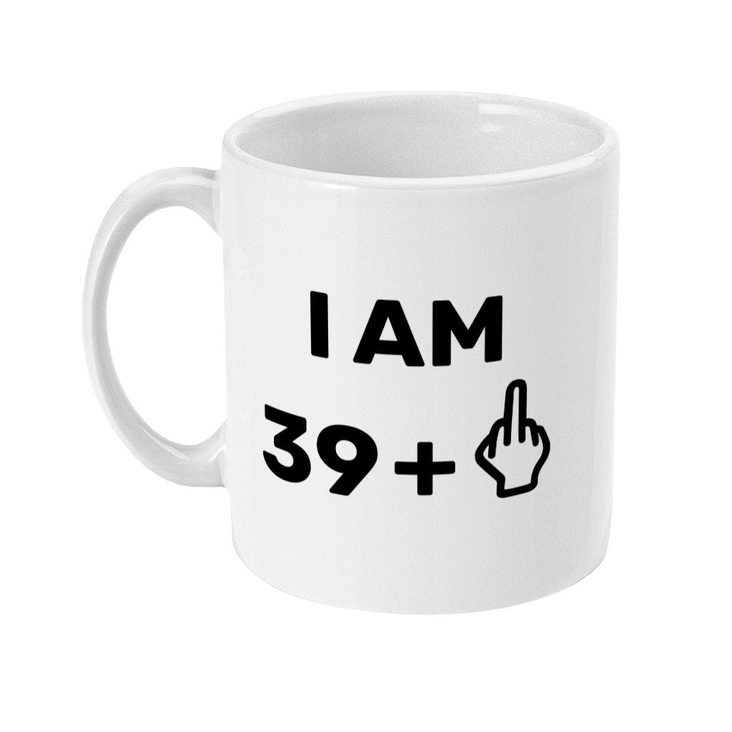 I am 39 +1 Middle Finger Funny Rude Mug, 40th Birthday present, offensive design - Topbootee