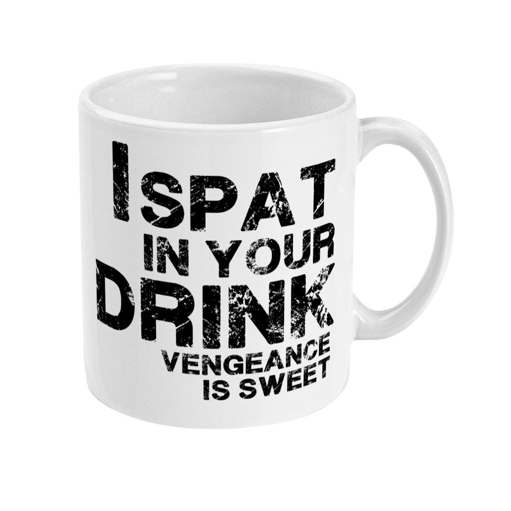 I Spat In Your Drink, Vengeance Is Sweet Mug, Spitting, Vile, Funny Mug Design, Office Mug Gift Secret Santa, Banter mug Fast Free Shipping - Topbootee