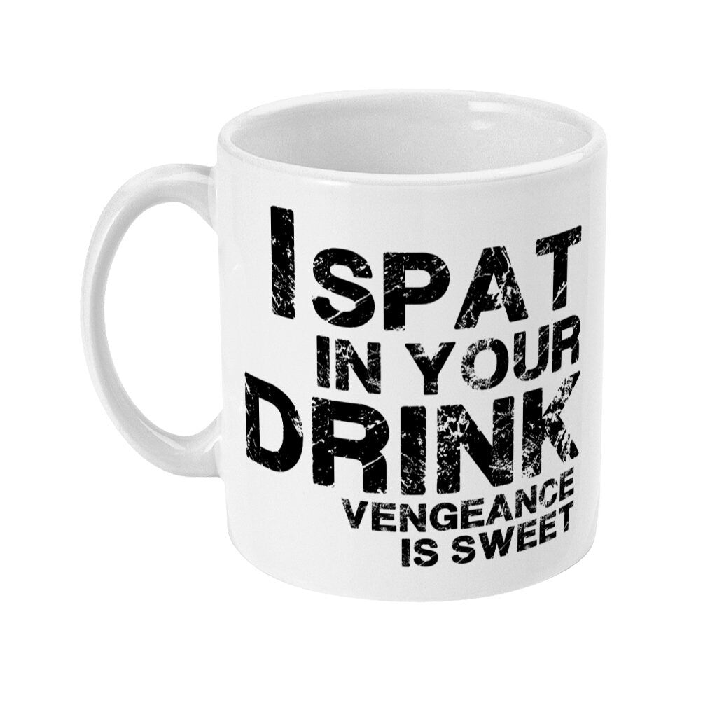 I Spat In Your Drink, Vengeance Is Sweet Mug, Spitting, Vile, Funny Mug Design, Office Mug Gift Secret Santa, Banter mug Fast Free Shipping - Topbootee