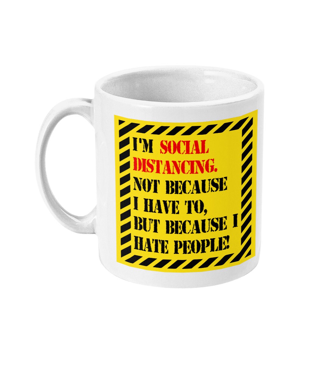 Social Distancing because I hate people Mug- funny alternative gift for your lover or friend, anti social  - Same Day and Free Dispatch - Topbootee