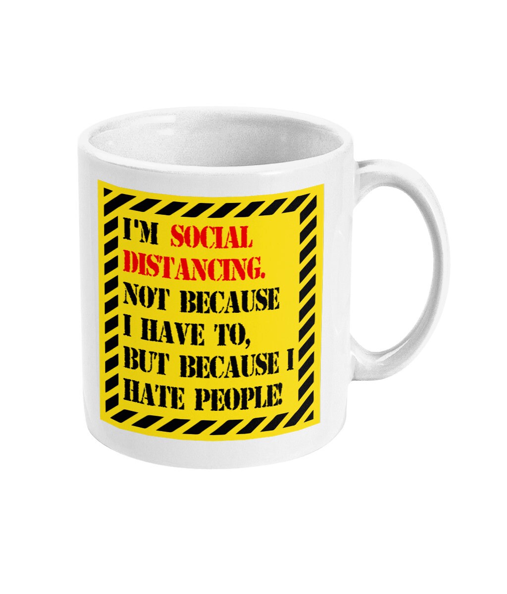 Social Distancing because I hate people Mug- funny alternative gift for your lover or friend, anti social  - Same Day and Free Dispatch - Topbootee