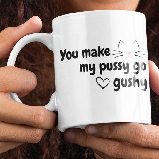 You Make My Pussy Go Gushy - Topbootee