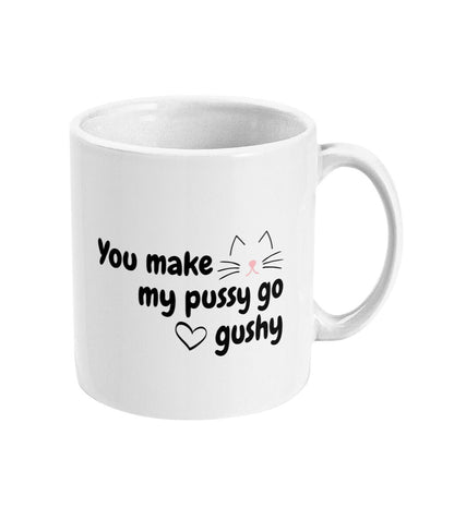 You Make My Pussy Go Gushy - Topbootee