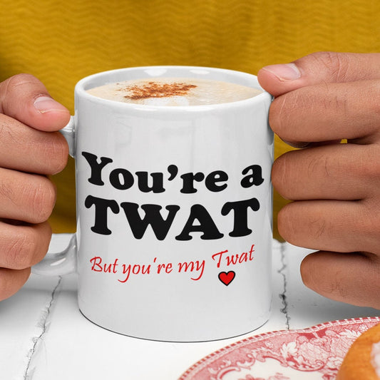 You're a Twat but you're my Twat - Topbootee