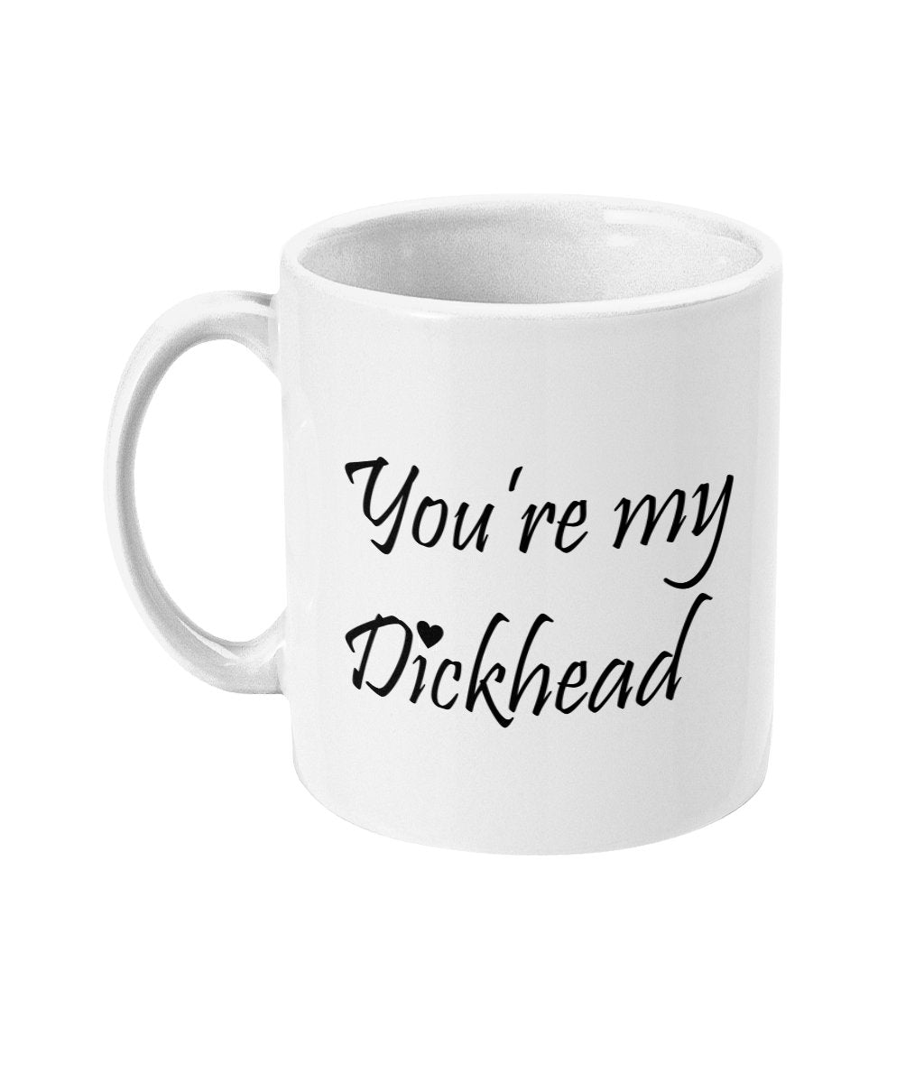 You're my Dickhead - Topbootee
