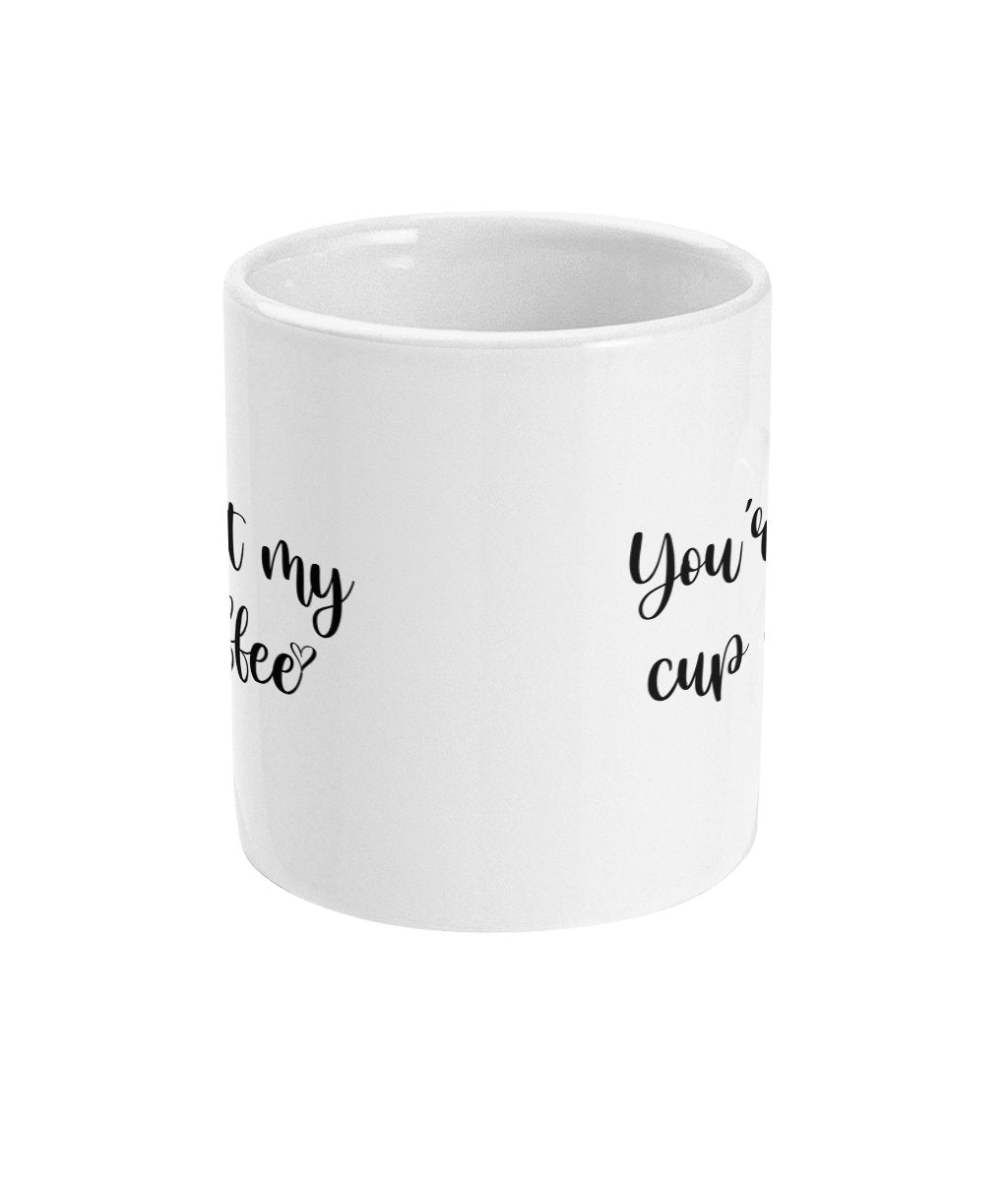 Your Just my cup of coffee Mug -Funny alternative Gift for your lover or friend Fast Dispatch - Topbootee