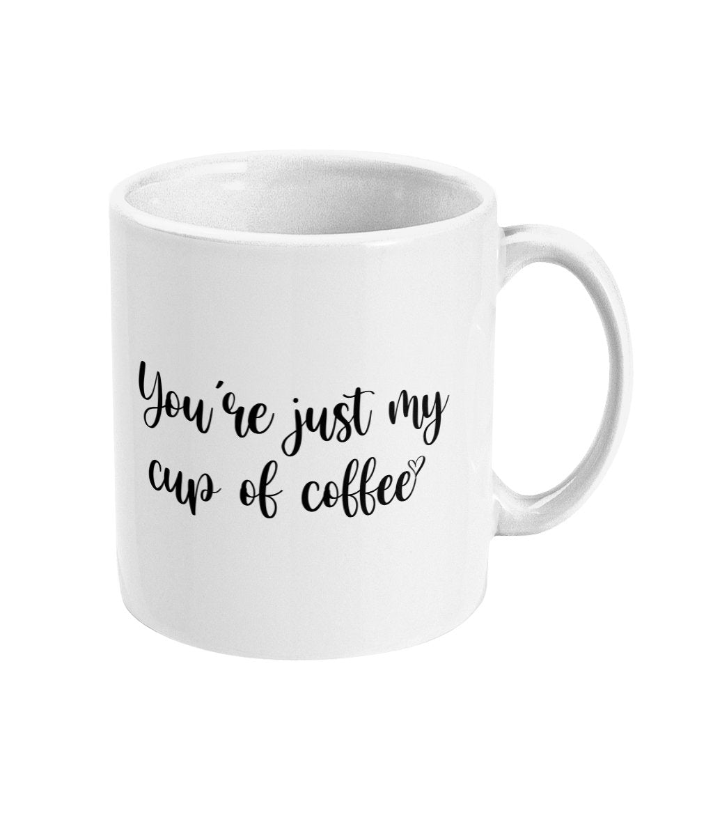 Your Just my cup of coffee Mug -Funny alternative Gift for your lover or friend Fast Dispatch - Topbootee