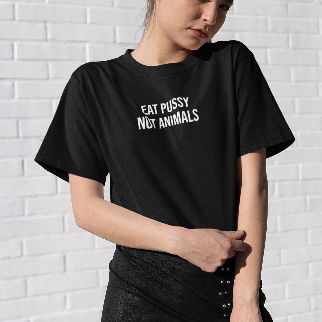 Eat Pussy Not Animals - Topbootee
