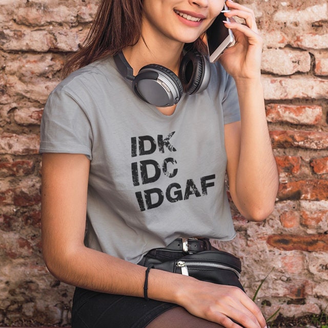 IDK, IDC, IDGAF Unisex t-shirt - Fashion Slogan design - Digitally Printed  T-shirt - Statement top - Topbootee